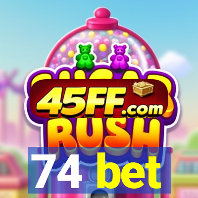 74 bet